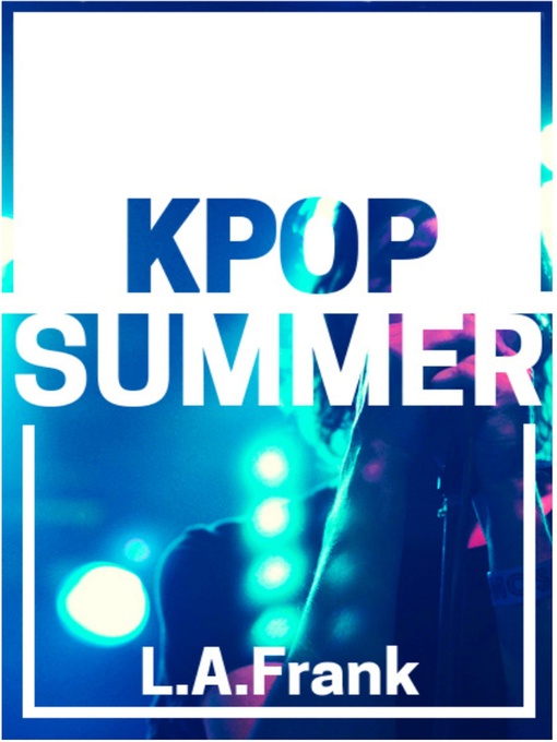 Title details for Kpop Summer by L.A. Frank - Available